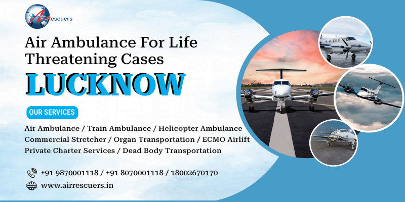 Air Ambulance for Life Threatening Cases Lucknow