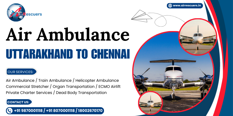 Air Ambulance Uttarakhand to Chennai