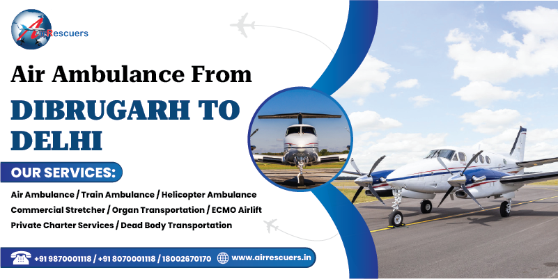 Air ambulance from Dibrugarh to Delhi