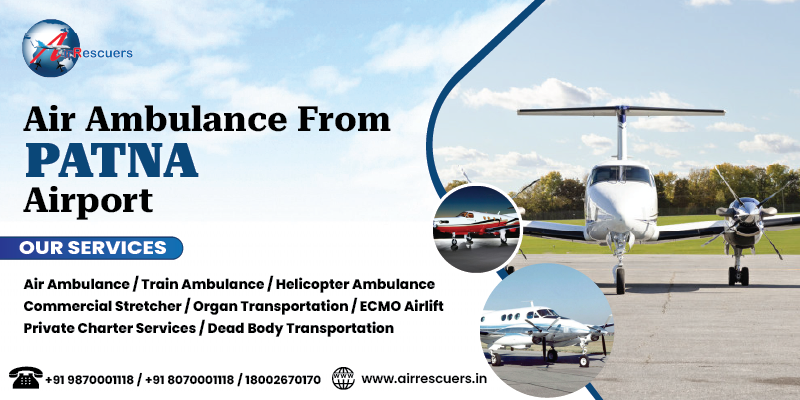 Air ambulance from Patna Airport - Air Rescuers World Wide Pvt Ltd