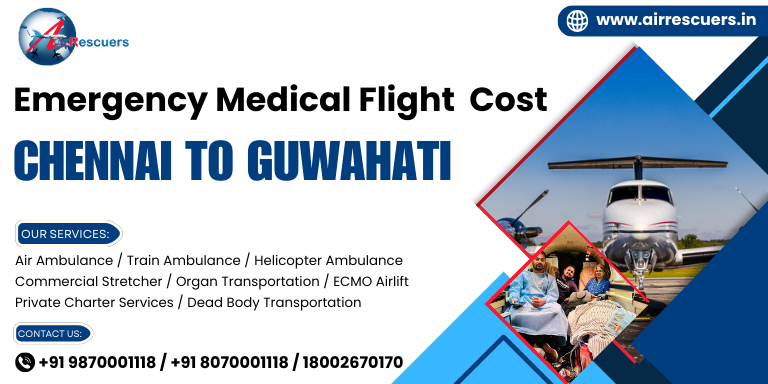 Emergency medical flight cost chennai to guwahati - Air Rescuers World Wide Pvt Ltd
