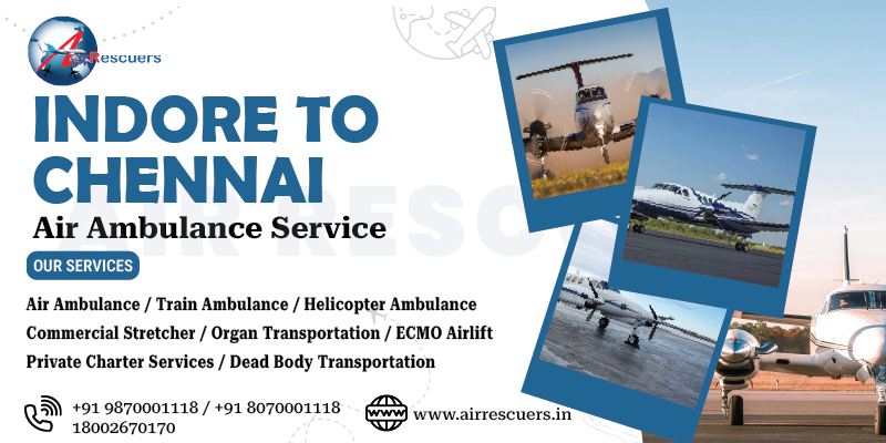 Indore to Chennai Air Ambulance Service